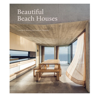 Beautiful Beach Houses- Living in Stunning Coastal Escapes